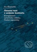 Kniha: Ústavní text v unijním kontextu (Ivo Šlosarčík). Karolinum, 2024 Kniha: Ústavní text v unijním kontextu (Ivo Šlosarčík). Karolinum, 2024