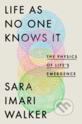 Kniha: Life As No One Knows It (Sara Imari Walker). The Bridge Street, 2024 Kniha: Life As No One Knows It (Sara Imari Walker). The Bridge Street, 2024