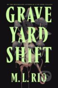 Kniha: Graveyard Shift (M.L. Rio). Wildfire, 2024 Kniha: Graveyard Shift (M.L. Rio). Wildfire, 2024