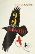 Kniha: Three Elegies for Kosovo (Ismail Karare). Vintage, 2011 Kniha: Three Elegies for Kosovo (Ismail Karare). Vintage, 2011