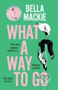 Kniha: What A Way To Go (Bella Mackie). HarperCollins, 2024 Kniha: What A Way To Go (Bella Mackie). HarperCollins, 2024