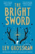 Kniha: The Bright Sword (Lev Grossman). Del Rey, 2024 Kniha: The Bright Sword (Lev Grossman). Del Rey, 2024