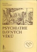 Kniha: Psychiatrie dávných věků (Eugen Vencovský). Karolinum, 1996 Kniha: Psychiatrie dávných věků (Eugen Vencovský). Karolinum, 1996