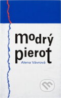 Kniha: Modrý Pierot, aneb, Poháry plné cherubínů (Alena Vávrová). , 2001 Kniha: Modrý Pierot, aneb, Poháry plné cherubínů (Alena Vávrová). , 2001