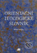 Kniha: Orientační teologický slovník (Milan Salajka). Ježek, 2000 Kniha: Orientační teologický slovník (Milan Salajka). Ježek, 2000