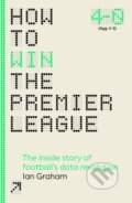 Kniha: How to Win the Premier League (Ian Graham). Cornerstone, 2024 Kniha: How to Win the Premier League (Ian Graham). Cornerstone, 2024