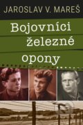 Kniha: Bojovníci železné opony (Jaroslav Mareš), 2024 Kniha: Bojovníci železné opony (Jaroslav Mareš), 2024