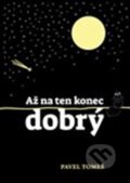 Kniha: Až na ten konec dobrý (Pavel Tomeš), 2024 Kniha: Až na ten konec dobrý (Pavel Tomeš), 2024