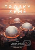 E-kniha: Trosky Země (Jan Hlávka, Jan Kotouč, Jana Vybíralová, Ondřej Neff, Petr Heteša a Vilma Kadlečková), 2024 E-kniha: Trosky Země (Jan Hlávka, Jan Kotouč, Jana Vybíralová, Ondřej Neff, Petr Heteša a Vilma Kadlečková), 2024