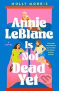 Kniha: Annie LeBlanc Is Not Dead Yet (Molly Morris). Chicken House, 2024 Kniha: Annie LeBlanc Is Not Dead Yet (Molly Morris). Chicken House, 2024