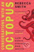 Kniha: Conversations With An Octopus (Rebecca Smith). Legend Press Ltd, 2024 Kniha: Conversations With An Octopus (Rebecca Smith). Legend Press Ltd, 2024