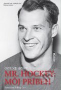 Kniha: Mr. Hockey: Môj príbeh (Gordie Howe), 2016 Kniha: Mr. Hockey: Môj príbeh (Gordie Howe), 2016