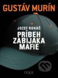 Kniha: Jozef Roháč (Gustáv Murín). Dixit, 2016 Kniha: Jozef Roháč (Gustáv Murín). Dixit, 2016