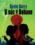 Kniha: U nás v Bohane (Kevin Barry). Argo, 2016 Kniha: U nás v Bohane (Kevin Barry). Argo, 2016