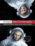 Kniha: Jiří Grygar: Takto sa ma nikto nepýtal (Jiří Grygar a Štefan Hríb). W PRESS, 2016 Kniha: Jiří Grygar: Takto sa ma nikto nepýtal (Jiří Grygar a Štefan Hríb). W PRESS, 2016