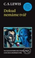 Kniha: Dokud nemáme tvář (C.S. Lewis), 2016 Kniha: Dokud nemáme tvář (C.S. Lewis), 2016