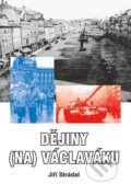 Kniha: Dějiny (na) Václaváku (Jiří Strádal). Akcent, 2016 Kniha: Dějiny (na) Václaváku (Jiří Strádal). Akcent, 2016