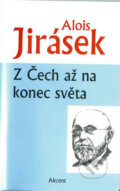 Kniha: Z Čech až na konec světa (Alois Jirásek). Akcent, 2016 Kniha: Z Čech až na konec světa (Alois Jirásek). Akcent, 2016