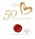 Kniha: 50 vzkazů ženám (Michal Brozman). Michal Brozman, 2016 Kniha: 50 vzkazů ženám (Michal Brozman). Michal Brozman, 2016