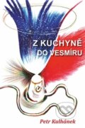 Kniha: Z kuchyně do vesmíru (Petr Kulhánek). Aldebaran, 2016 Kniha: Z kuchyně do vesmíru (Petr Kulhánek). Aldebaran, 2016