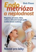 Kniha: Endometrióza a neplodnost (Bob Flaws). Anahita, 2016 Kniha: Endometrióza a neplodnost (Bob Flaws). Anahita, 2016