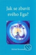 Kniha: Jak se zbavit svého Ega? (Michal Brozman). Michal Brozman, 2015 Kniha: Jak se zbavit svého Ega? (Michal Brozman). Michal Brozman, 2015