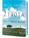 Kniha: Malá kniha života (Neale Donald Walsch). Edice knihy Omega, 2016 Kniha: Malá kniha života (Neale Donald Walsch). Edice knihy Omega, 2016