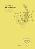 Kniha: Jak vnímat architekturu (Steen Eiler Rasmussen). Academia, 2016 Kniha: Jak vnímat architekturu (Steen Eiler Rasmussen). Academia, 2016