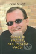 Kniha: Život je frajer, ale ja som väčší (Jozef Urban). Vydavateľstvo Spolku slovenských spisovateľov, 2016 Kniha: Život je frajer, ale ja som väčší (Jozef Urban). Vydavateľstvo Spolku slovenských spisovateľov, 2016