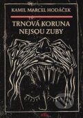 Kniha: Trnová koruna nejsou zuby (Kamil Marcel Hodáček). Kampe, 2016 Kniha: Trnová koruna nejsou zuby (Kamil Marcel Hodáček). Kampe, 2016