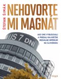 Kniha: Nehovorte mi magnát (Štefan Šimák). Dixit, 2016 Kniha: Nehovorte mi magnát (Štefan Šimák). Dixit, 2016
