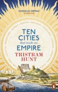 Kniha: Ten Cities that Made an Empire (Tristram Hunt). Penguin Books, 2015 Kniha: Ten Cities that Made an Empire (Tristram Hunt). Penguin Books, 2015