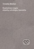 Kniha: Realistická mágia (Timothy Morton). Atrakt Art, 2024 Kniha: Realistická mágia (Timothy Morton). Atrakt Art, 2024