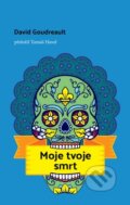 Kniha: Moje tvoje smrt (David Goudreault). BETA - Dobrovský, 2024 Kniha: Moje tvoje smrt (David Goudreault). BETA - Dobrovský, 2024