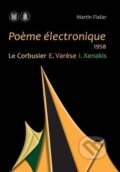 Kniha: Poeme électronique. 1958. Le Corbusier – E. Varese – I. Xenakis (Martin Flašar). Muni Press, 2012 Kniha: Poeme électronique. 1958. Le Corbusier – E. Varese – I. Xenakis (Martin Flašar). Muni Press, 2012
