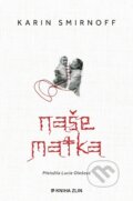 Kniha: Naše matka (Karin Smirnoff). Kniha Zlín, 2024 Kniha: Naše matka (Karin Smirnoff). Kniha Zlín, 2024