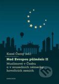 Kniha: Nad Evropou půlměsíc II. (Karel Černý). Karolinum, 2024 Kniha: Nad Evropou půlměsíc II. (Karel Černý). Karolinum, 2024