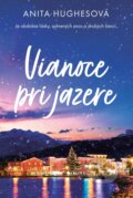 Kniha: Vianoce pri jazere (Anita Hughes), 2024 Kniha: Vianoce pri jazere (Anita Hughes), 2024