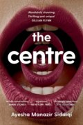 Kniha: The Centre (Ayesha Manazir Siddiqi). Picador, 2024 Kniha: The Centre (Ayesha Manazir Siddiqi). Picador, 2024