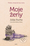 Kniha: Moje ženy (Julija Iľucha). Motýľ, 2024 Kniha: Moje ženy (Julija Iľucha). Motýľ, 2024