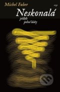 Kniha: Neskonalá, příběh jedné lásky (Michel Faber). Argo, 2017 Kniha: Neskonalá, příběh jedné lásky (Michel Faber). Argo, 2017