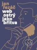 Kniha: Web ostrý jako břitva (Jan Řezáč), 2016 Kniha: Web ostrý jako břitva (Jan Řezáč), 2016