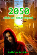 Kniha: 2050: Příběh pro budoucí pokolení (Ladislav Zelinka). Černý drak, 2016 Kniha: 2050: Příběh pro budoucí pokolení (Ladislav Zelinka). Černý drak, 2016