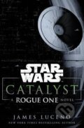 Kniha: Star Wars: Catalyst (James Luceno). Century, 2016 Kniha: Star Wars: Catalyst (James Luceno). Century, 2016