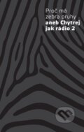 Kniha: Proč má zebra pruhy (Radioservis). Radioservis, 2016 Kniha: Proč má zebra pruhy (Radioservis). Radioservis, 2016