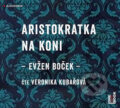 Audiokniha: Aristokratka na koni (audiokniha) (Evžen Boček). OneHotBook, 2016 Audiokniha: Aristokratka na koni (audiokniha) (Evžen Boček). OneHotBook, 2016