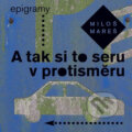 Kniha: A tak si to seru v protisměru (Miloš Mareš). NOXI, 2016 Kniha: A tak si to seru v protisměru (Miloš Mareš). NOXI, 2016