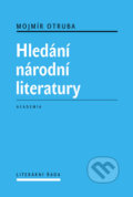 Hledání národní literatury - Mojmír Otruba, Academia, 2012
