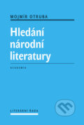 Kniha: Hledání národní literatury (Mojmír Otruba). Academia, 2012 Kniha: Hledání národní literatury (Mojmír Otruba). Academia, 2012