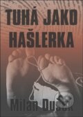 Kniha: Tuhá jako hašlerka (Milan Dušek). Oftis, 2016 Kniha: Tuhá jako hašlerka (Milan Dušek). Oftis, 2016